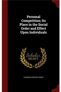 Personal Competition; Its Place in the Social Order and Effect Upon Individuals