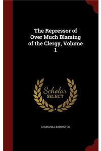 The Repressor of Over Much Blaming of the Clergy, Volume 1