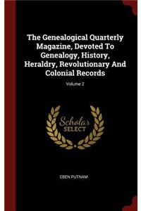 The Genealogical Quarterly Magazine, Devoted to Genealogy, History, Heraldry, Revolutionary and Colonial Records; Volume 2