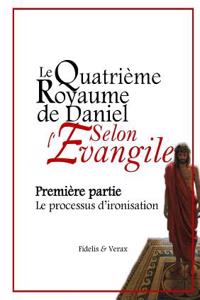 Le Quatrieme Royaume de Daniel Selon L'Evangile