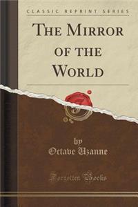 The Mirror of the World (Classic Reprint)