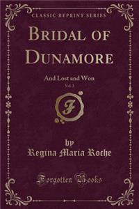 Bridal of Dunamore, Vol. 3: And Lost and Won (Classic Reprint)