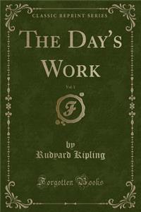 The Day's Work, Vol. 1 (Classic Reprint)