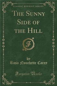 The Sunny Side of the Hill (Classic Reprint)