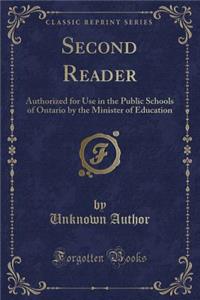 Second Reader: Authorized for Use in the Public Schools of Ontario by the Minister of Education (Classic Reprint)