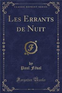 Les Errants de Nuit (Classic Reprint)