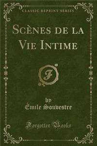 ScÃ¨nes de la Vie Intime (Classic Reprint)