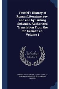 Teuffel's History of Roman Literature, REV. and Enl. by Ludwig Schwabe. Authorized Translation from the 5th German Ed. Volume 1
