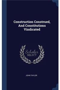 Construction Construed, And Constitutions Vindicated