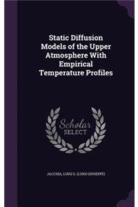 Static Diffusion Models of the Upper Atmosphere With Empirical Temperature Profiles
