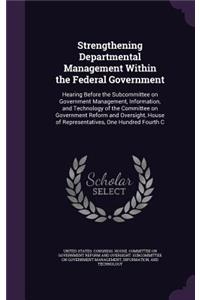 Strengthening Departmental Management Within the Federal Government