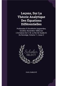 Lecons, Sur La Theorie Analytique Des Equations Differentielles