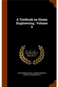 Textbook on Steam Engineering.. Volume 5