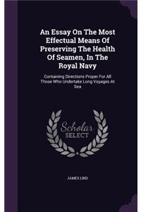 Essay On The Most Effectual Means Of Preserving The Health Of Seamen, In The Royal Navy