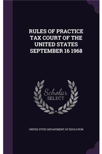 Rules of Practice Tax Court of the United States September 16 1968