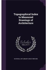 Topographical Index to Measured Drawings of Architecture
