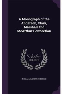 A Monograph of the Anderson, Clark, Marshall and McArthur Connection