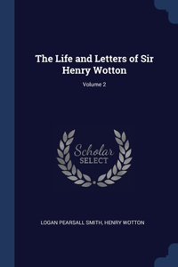 The Life and Letters of Sir Henry Wotton; Volume 2