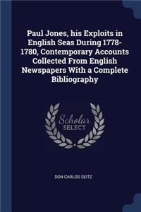 Paul Jones, His Exploits in English Seas During 1778-1780, Contemporary Accounts Collected from English Newspapers with a Complete Bibliography