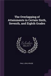 The Overlapping of Attainments in Certain Sixth, Seventh, and Eighth Grades