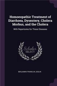 Homoeopathic Treatment of Diarrhoea, Dysentery, Cholera Morbus, and the Cholera