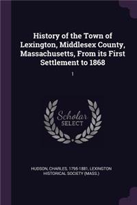 History of the Town of Lexington, Middlesex County, Massachusetts, From its First Settlement to 1868