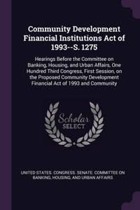 Community Development Financial Institutions Act of 1993--S. 1275