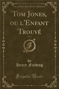 Tom Jones, ou l'Enfant Trouvé, Vol. 2 (Classic Reprint)