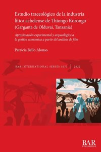 Estudio traceológico de la industria lítica achelense de Thiongo Korongo (Garganta de Olduvai, Tanzania): Aproximación experimental y arqueológica a la gestión económica a partir del análisis de filos