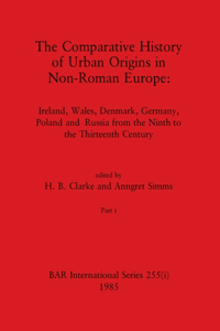 Comparative History of Urban Origins in Non-Roman Europe, Part i: Ireland, Wales, Denmark, Germany, Poland and Russia from the Ninth to the Thirteenth Century