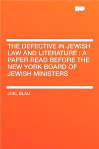 The Defective in Jewish Law and Literature: A Paper Read Before the New York Board of Jewish Ministers