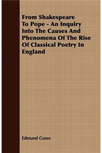 From Shakespeare to Pope - An Inquiry Into the Causes and Phenomena of the Rise of Classical Poetry in England