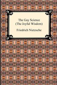 Gay Science (the Joyful Wisdom)
