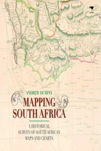 Mapping South Africa: A Historical Survey of South African Maps and Charts