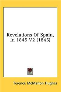 Revelations Of Spain, In 1845 V2 (1845)