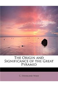 The Origin and Significance of the Great Pyramid