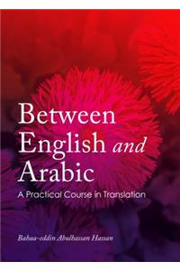 Between English and Arabic: A Practical Course in Translation