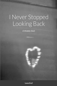I Never Stopped Looking Back