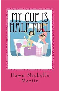 My Cup Is Half Full