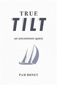 True Tilt: An Uncommon Quest