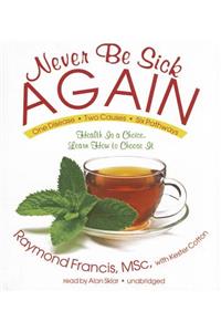 Never Be Sick Again