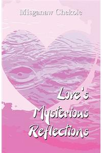 Love's Mysterious Reflections