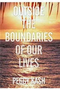Outside the Boundaries of Our Lives
