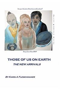 Those of Us on Earth: The New Arrivals