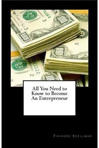 All You Need to Know to Become An Entrepreneur