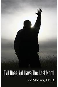 Evil Does Not Have The Last Word