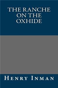 The Ranche on the Oxhide