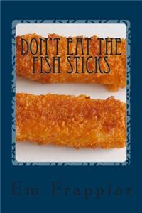 Don't Eat The Fish Sticks