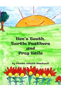 Hen's Teeth, Turtle Feathers and Frog Tails