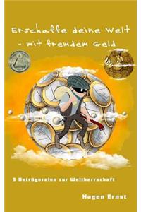 Erschaffe deine Welt - mit fremdem Geld